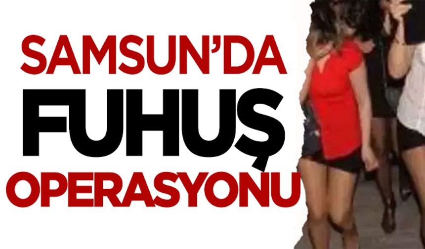 Samsun'da fuhuş operasyonu!