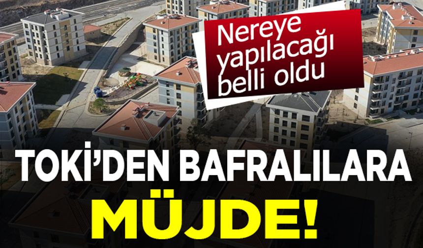 Toki’den Bafralılara müjde!