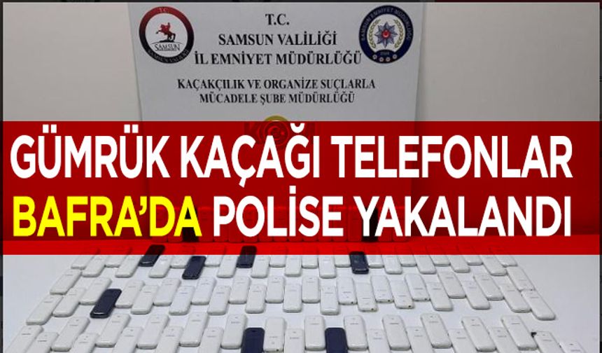 Bafra'da gümrük kaçağı cep telefonları ele geçirildi