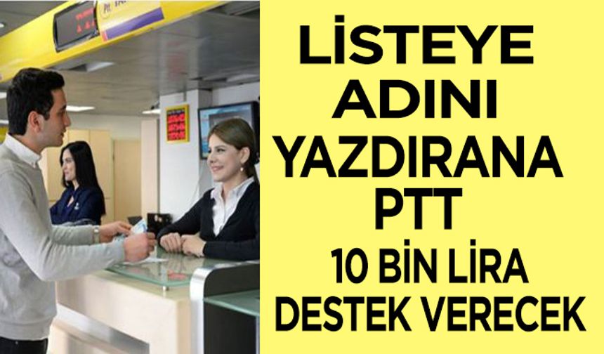 PTT 10 Bin Lira Destek Verecek!