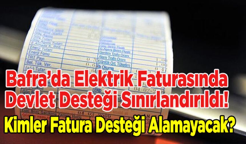Bafra’da Elektrik Faturasında Devlet Desteği Sınırlandırıldı! Kimler Fatura Desteği Alamayacak?