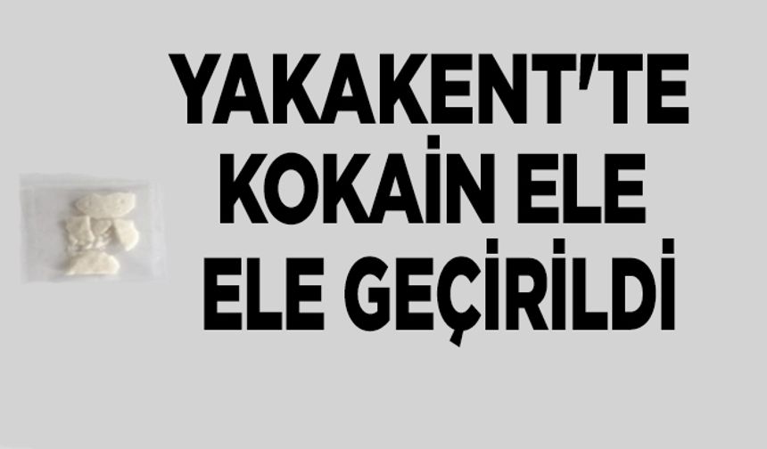 Yakakent'te kokain ele geçirildi