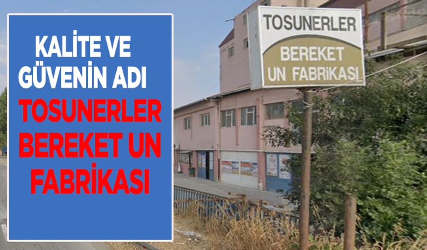Yarım Asırlık Kalite 'Tosunerler Bereket UN Fabrikası'