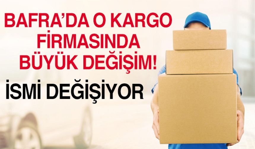 Bafra’da O Kargo Firmasında Büyük Değişim!