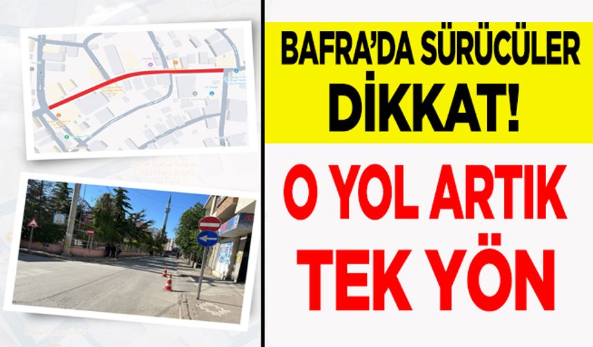 Bafra’da  Artık o yol Tek Yön