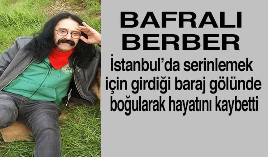 Bafralı berber İstanbulda vefat etti