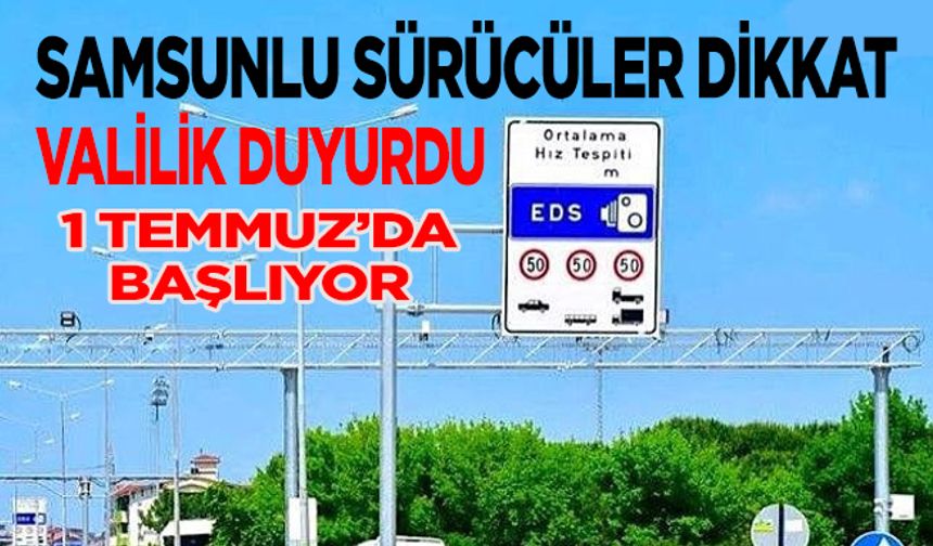 Samsun'da sürücüler dikkat! Valilik duyurdu! EDS'ler 1 Temmuz'da başlıyor
