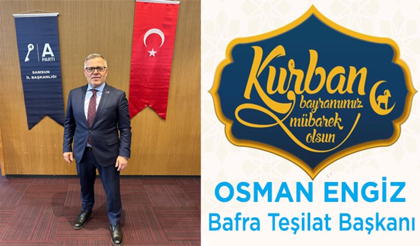 Anahtar Parti İlçe Başkanı Osman Engiz'den Kurban Bayramı mesajı
