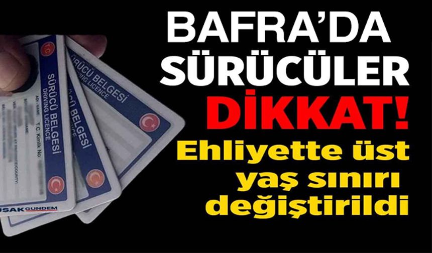 Bafra’da Direksiyon Yaşı Bitti! 69 Yaşından Gün Alanlar Artık Ticari Araç Kullanamayacak