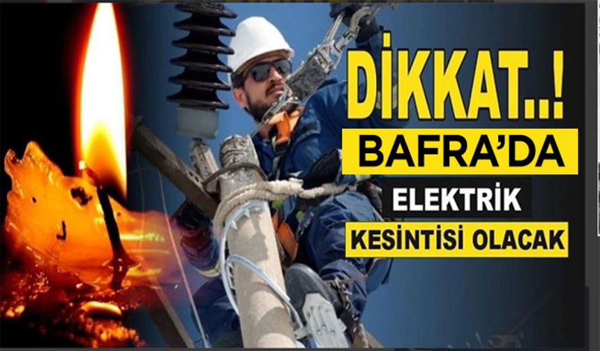 Bafra’da o mahallelerde yaşayanlar dikkat!