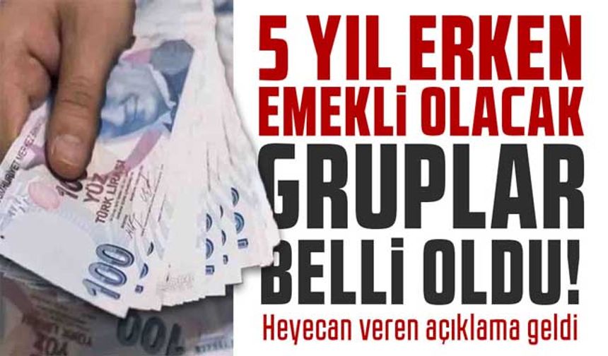 5 yıl erken emekli olacak gruplar belli oldu;