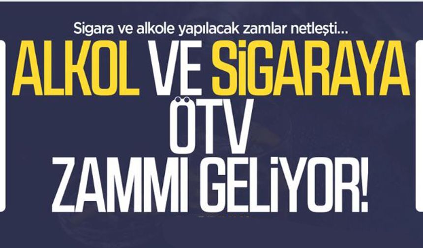 Sigara ve alkole ÖTV zammı geliyor! İşte zam oranı