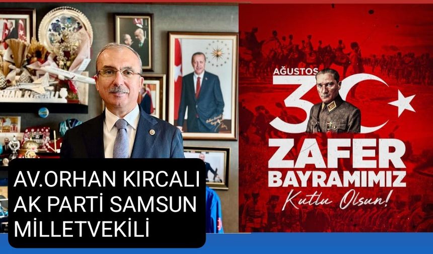 Milletvekili Kırcalı; “30 Ağustos Milletimizin Şanlı Zaferidir”