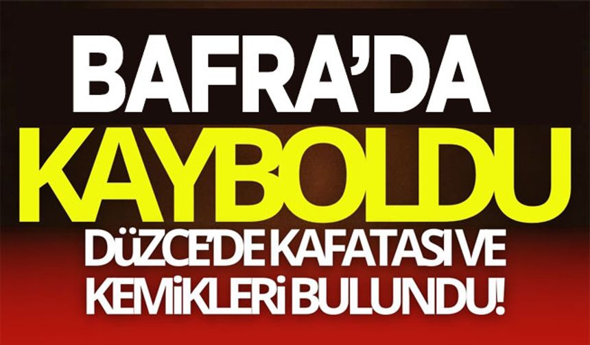 Bafra'da Kayıp Kişi Düzce'de Kafatası ve kemikleri bulundu