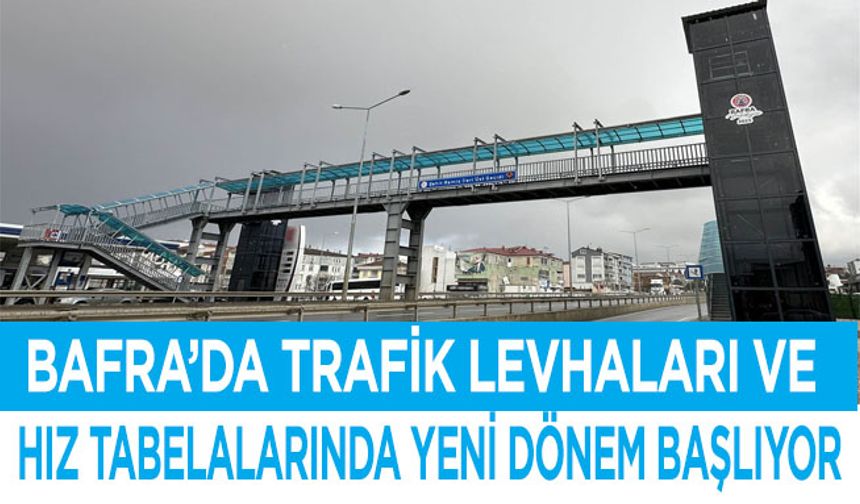 Bafra’da Trafik Levhaları ve Hız Tabelalarında Yeni Dönem Başlıyor