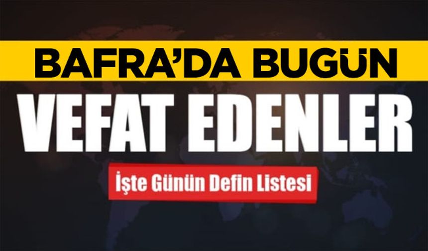 17 Eylül 2025 Çarşamba Bafra Vefat İlanları