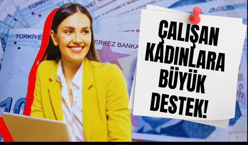 Çalışan kadınlar müjde!