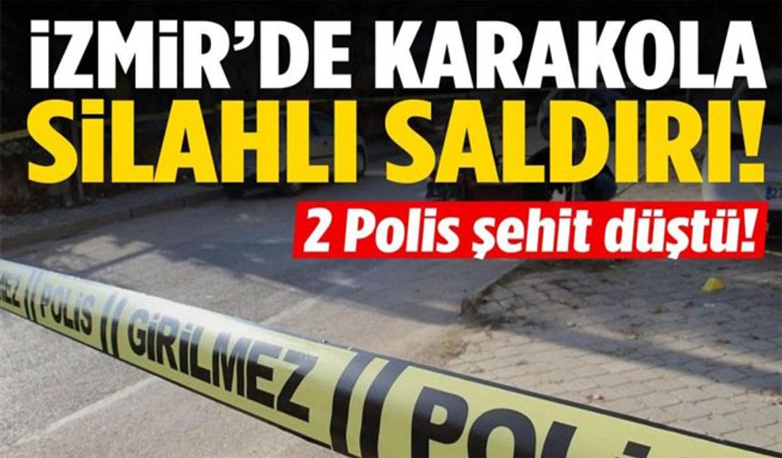 İzmir'de karakola saldırı: 2 polis şehit oldu