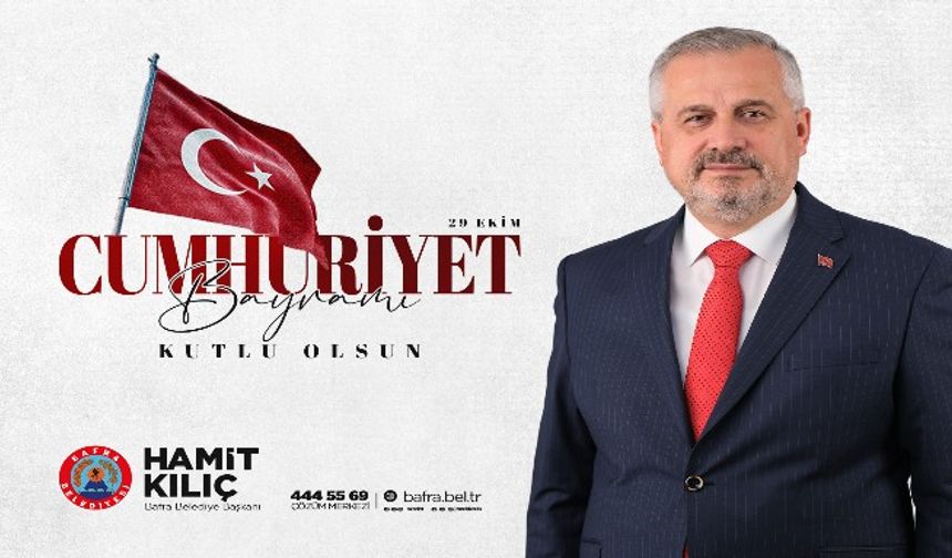 BAŞKAN KILIÇ'IN CUMHURİYET BAYRAMI MESAJI