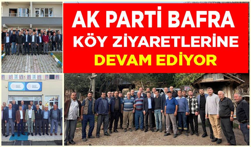 AK Parti Bafra Heyeti Mahalle (Köy) Ziyaretlerini Sürdürüyor