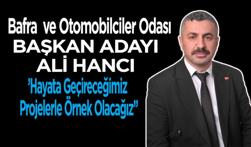 Bafra  ve Otomobilciler Odası “GENÇ” Başkan Adayı “Ali Hancı”