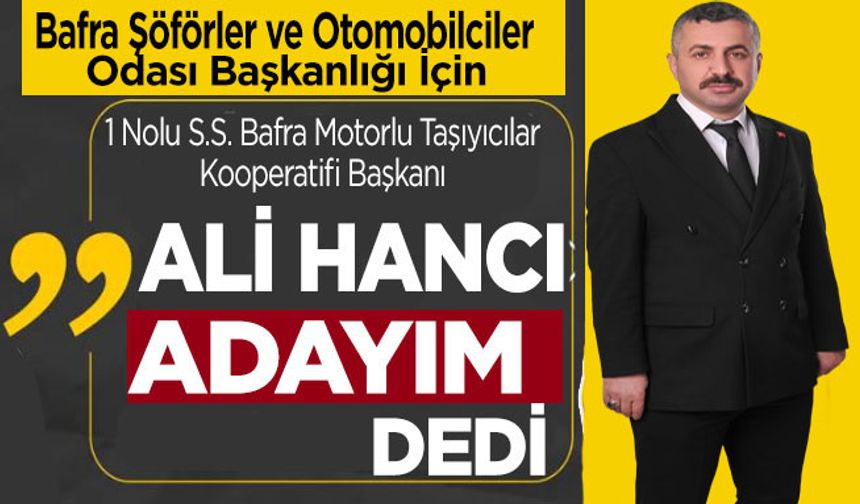 Ali Hancı, Bafra Şoförler Odası Başkanlığı'na Aday Oldu.