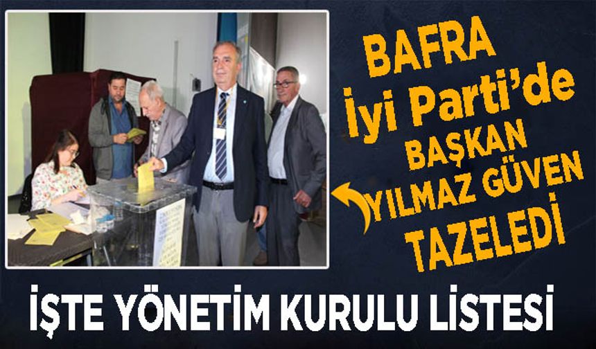 Bafra İyi Parti’de Aydoğan Yılmaz güven tazeledi.