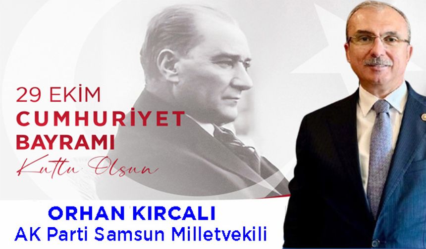 AK Parti Samsun Milletvekili Av.Orhan Kırcalı’dan 29 Ekim Cumhuriyet Bayramı Kutlama Mesajı.