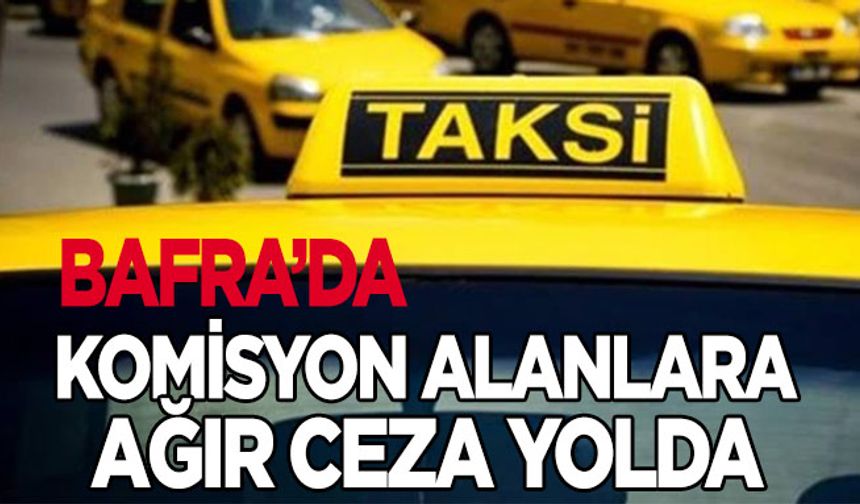 Bafra’da bunu yapan taksiciler yandı