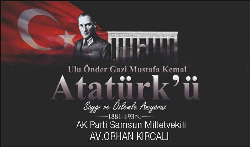 Milletvekili AV.Orhan Kırcalı’nın 10 Kasım anma mesajı