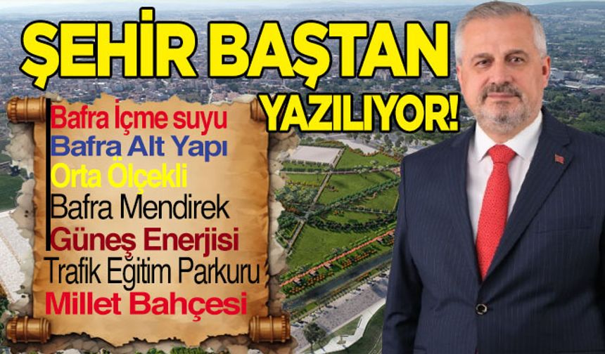 Bafra’da Şehir baştan yazılıyor.
