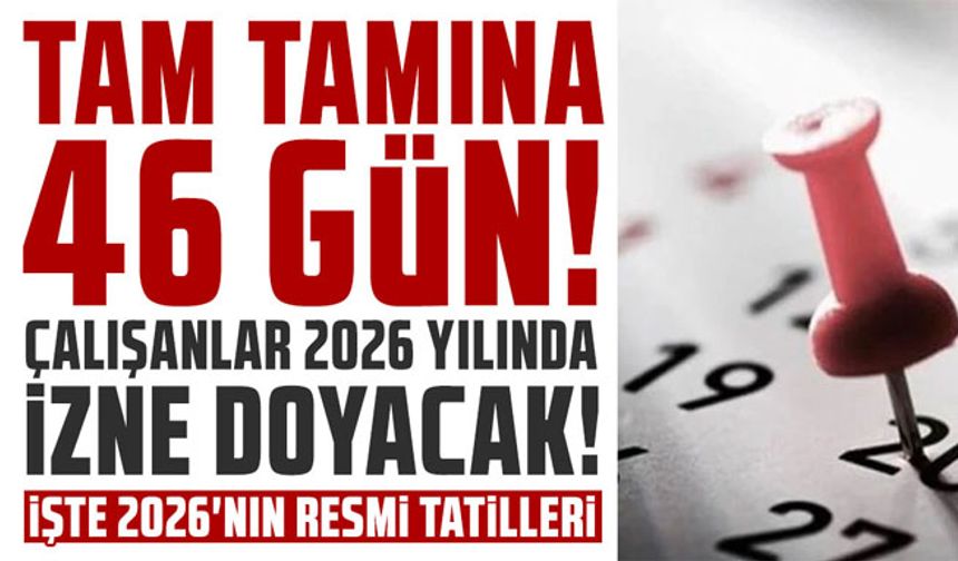 Tamı tamına 46 gün! Çalışanlar 2026 yılında izne doyacak