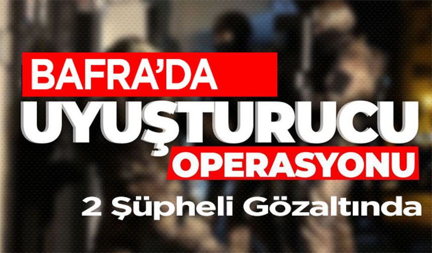 Bafra’da Uyuşturucu Operasyonu: 2 Şüpheli Gözaltında