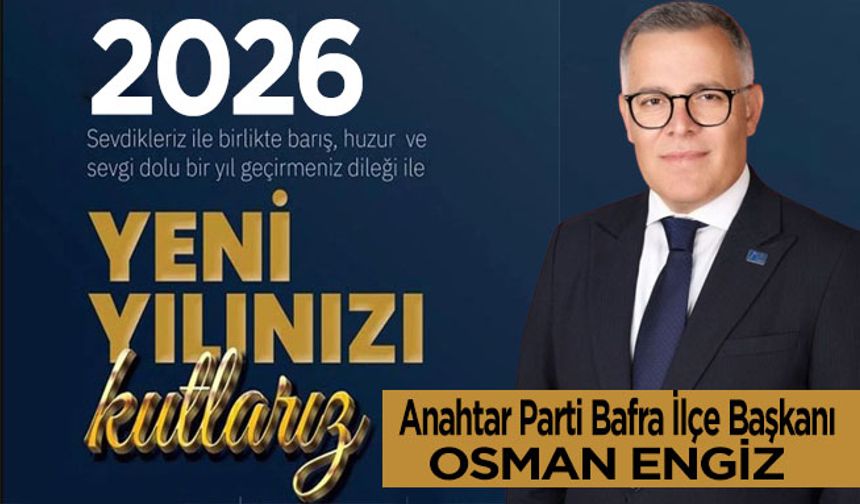 Anahtar Parti İlçe Başkanı Osman Engiz'den Yeni yıl mesajı
