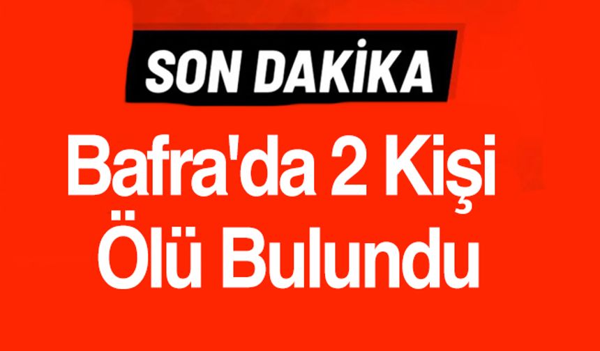 Son dakika:Bafra'da 2 Kişi Ölü Bulundu