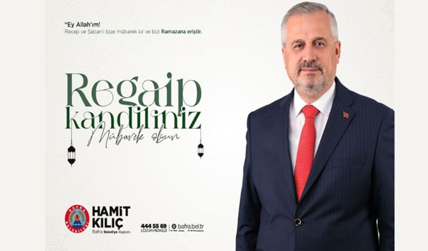 Başkan Kılıç'ın Regaip Kandili Mesajı