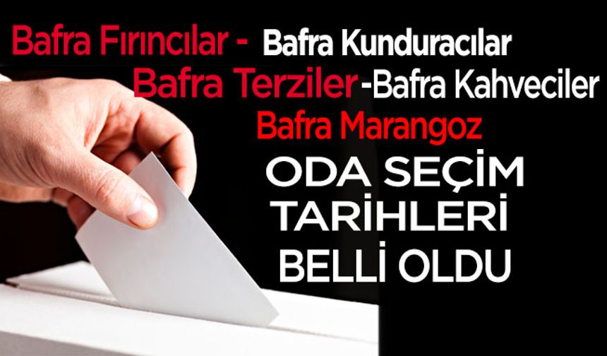 Bafra’da 5 oda’nın daha seçim tarihleri belli oldu
