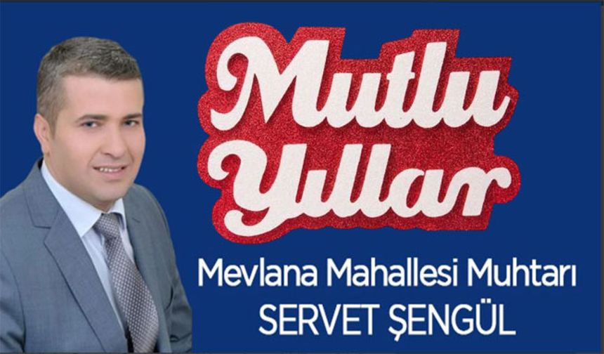 Mevlana Mahallesi Muhtarı Servet Şengül Yeni Yıl Mesajı Yayınladı
