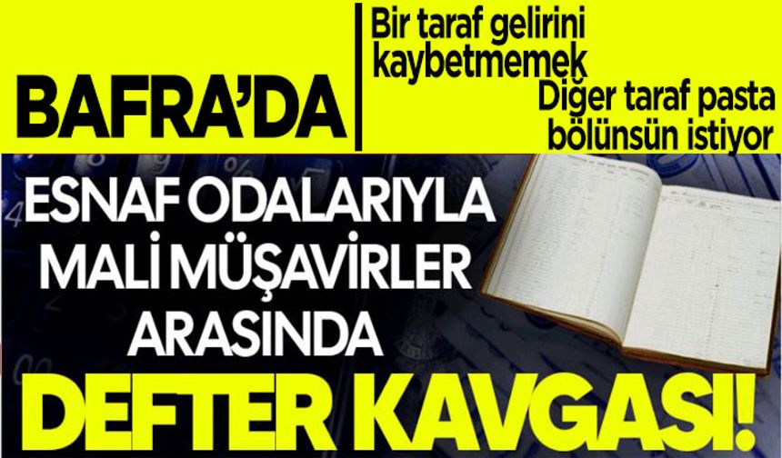 Bafra’da esnaf odalarıyla mali müşavirler arasında defter kavgası! Disiplin işlemi uyarısı yapıldı...