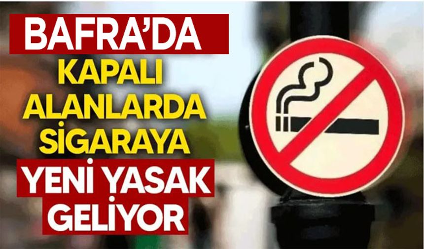 Bafra’da kapalı alanlarda sigaraya yeni yasak geliyor