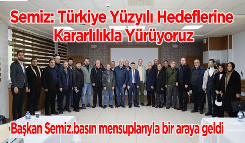 Semiz: Türkiye Yüzyılı Hedeflerine Kararlılıkla Yürüyoruz