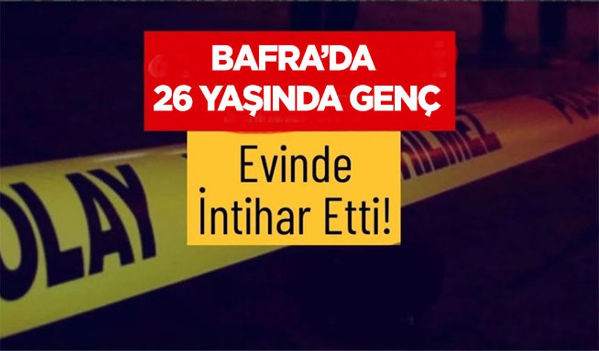 Bafra’da İntihar, Genç Kadın Yaşamına Son Verdi
