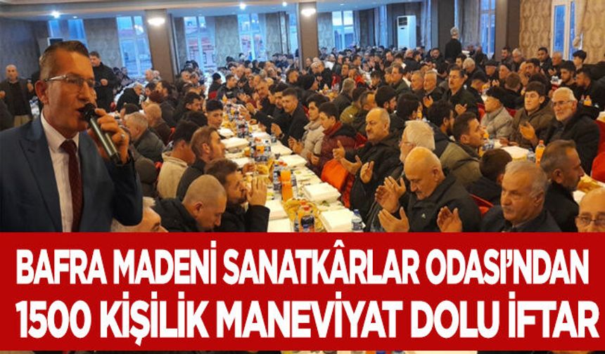 Bafra Madeni Sanatkârlar Odası’ndan 1500 Kişilik Maneviyat Dolu İftar