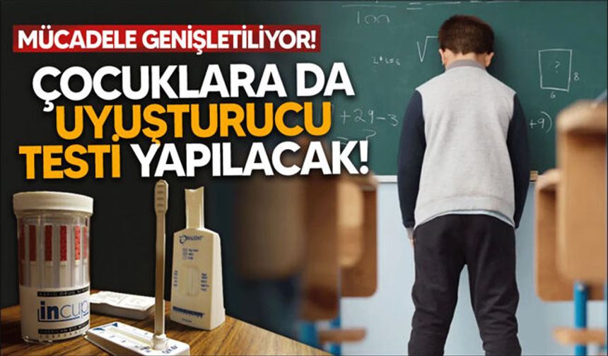 Bağımlılıkla mücadele genişletiliyor: Çocuklara da uyuşturucu testi yapılacak!