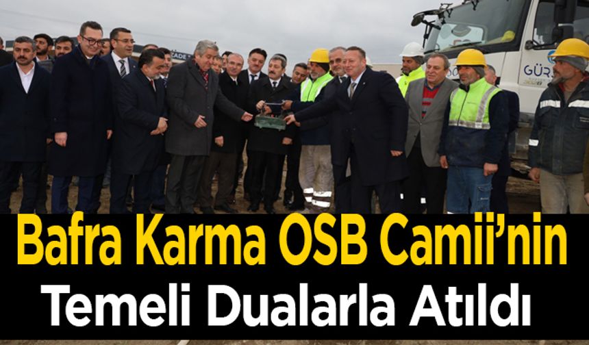 Bafra Karma OSB Camii’nin Temeli Dualarla Atıldı
