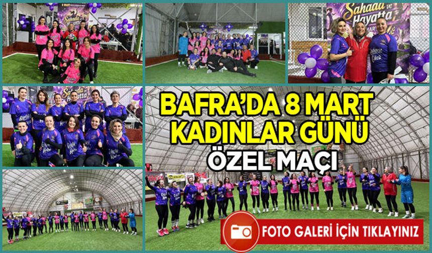 Bafra’da 8 Mart Dünya Kadınlar Günü'nde Futbol Karşılaşması Gerçekleşti