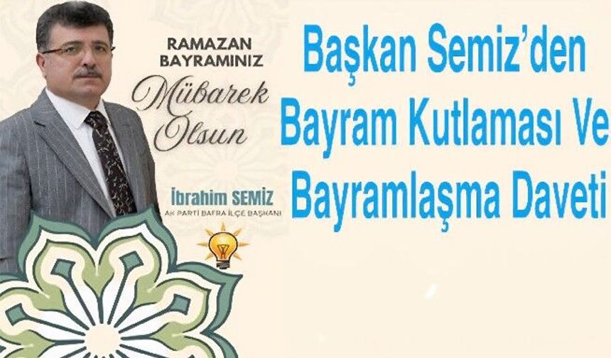 Başkan Semiz’den Bayram Kutlaması Ve Bayramlaşma Daveti