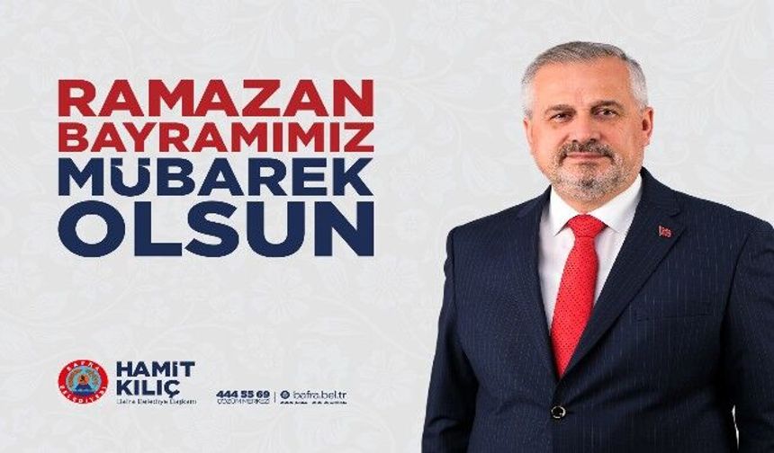 BAŞKAN KILIÇ’IN RAMAZAN BAYRAMI MESAJI