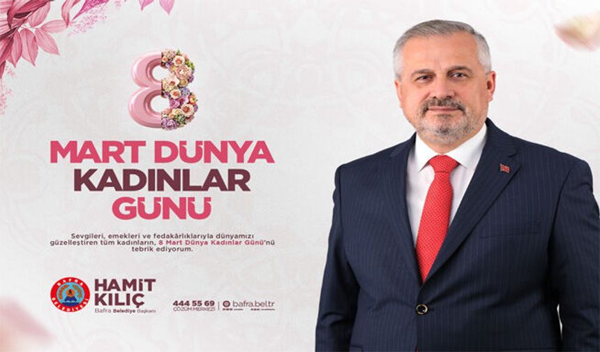 Başkan Kılıç’ın 8 Mart Dünya Kadınlar Günü Mesajı