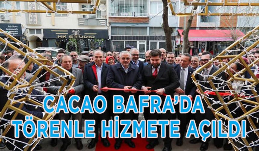 Cacao Bafra’da  Törenle Hizmete Açıldı